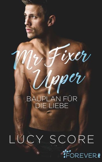 "Mr. Fixer Upper: Bauplan für die Liebe" von Lucy Score
